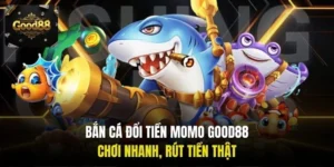 Bắn cá đổi tiền Momo Good88