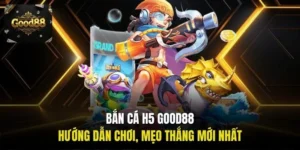 Bắn cá H5 Good88