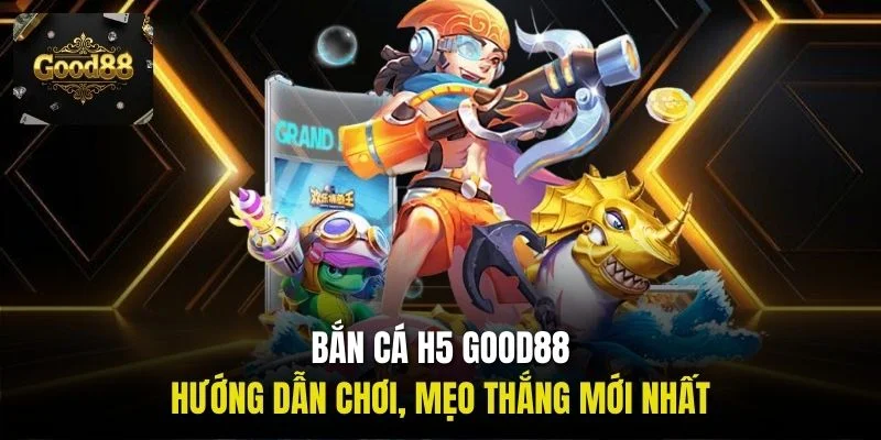 Bắn cá H5 Good88