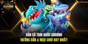 Bắn cá Tam Quốc Good88
