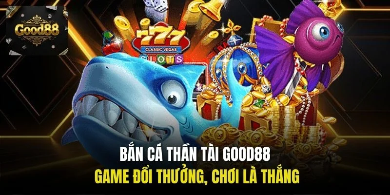 Bắn cá Thần Tài Good88