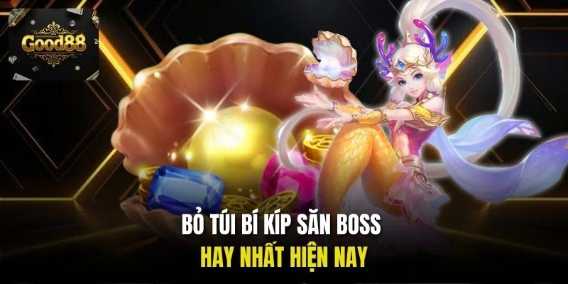 Bỏ túi bí kíp săn boss hay nhất hiện nay