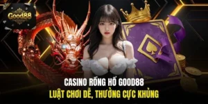Casino rồng hổ Good88