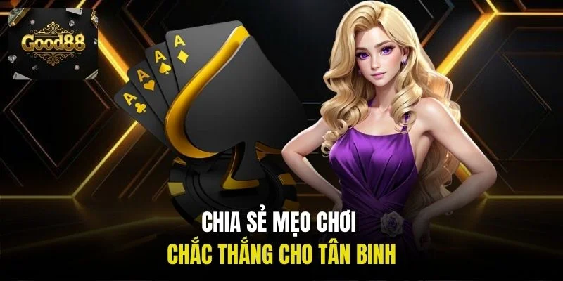 Chia sẻ mẹo chơi chắc thắng cho tân binh