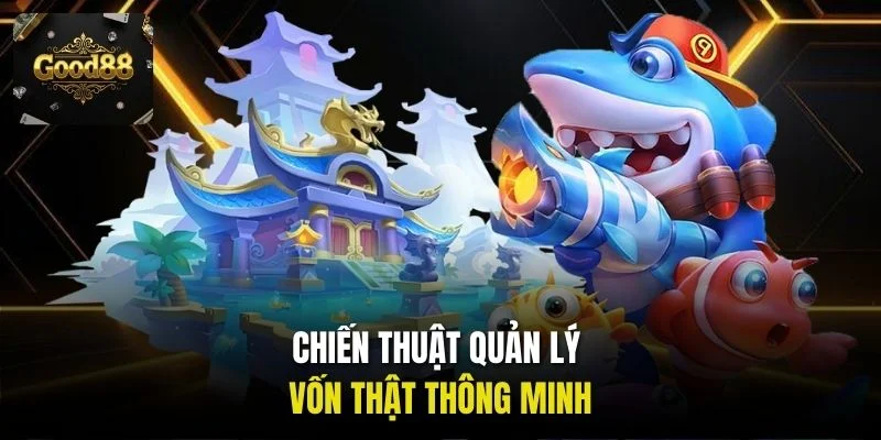 Chiến thuật quản lý vốn thật thông minh