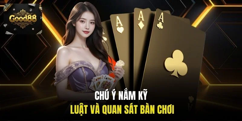 Chú ý nắm kỹ luật và quan sát bàn chơi