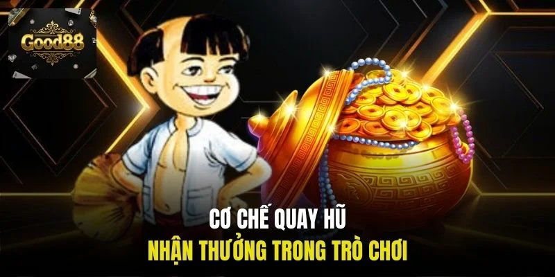 Cơ chế quay hũ, nhận thưởng trong trò chơi