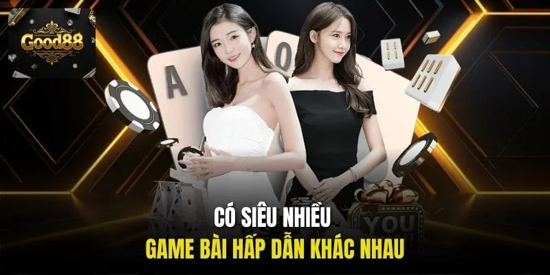 Có siêu nhiều game bài hấp dẫn khác nhau