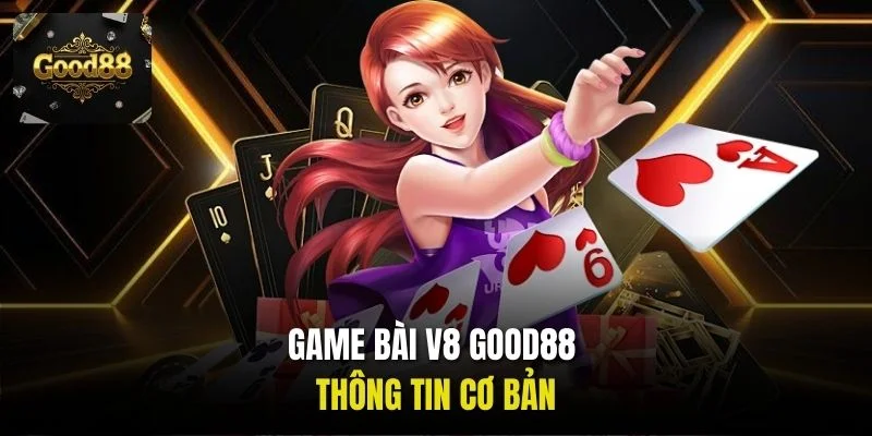 Game bài V8 Good88 - Thông tin cơ bản
