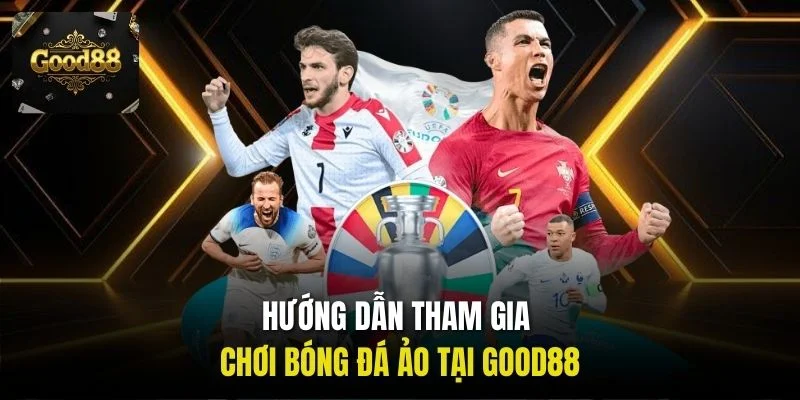 Hướng dẫn tham gia chơi bóng đá ảo tại Good88