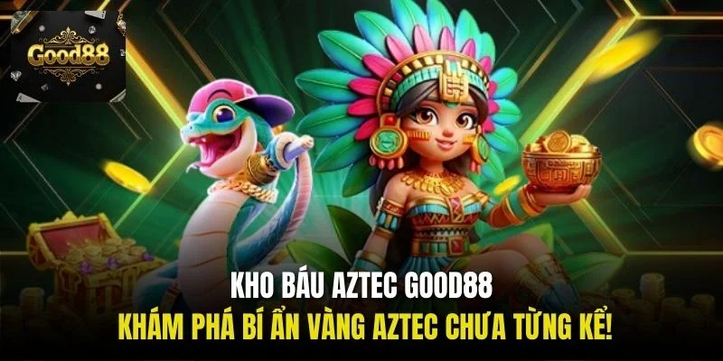 Kho báu Aztec Good88