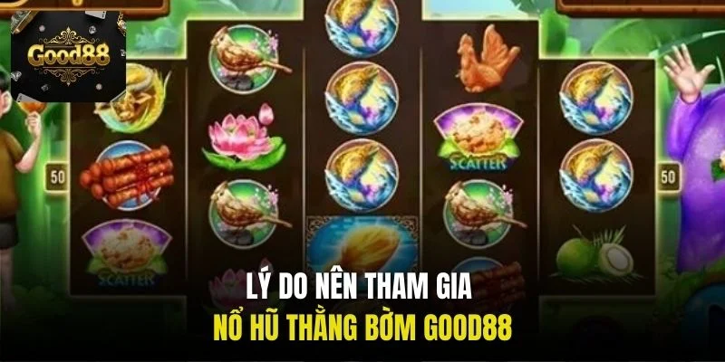 Lý do nên tham gia Nổ hũ Thằng Bờm Good88