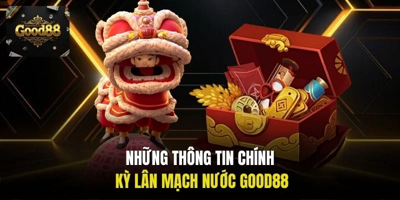 Những thông tin chính Kỳ lân mạch nước Good88