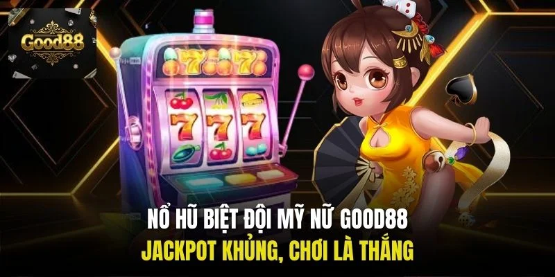 Nổ hũ Biệt Đội Mỹ Nữ Good88