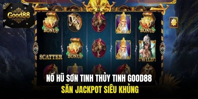 Nổ hũ Sơn Tinh Thủy Tinh Good88