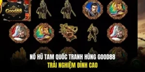 Nổ hũ Tam Quốc Tranh Hùng Good88
