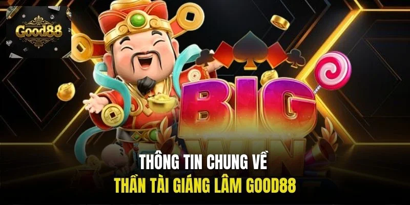 Thông tin chung về Thần Tài Giáng Lâm Good88
