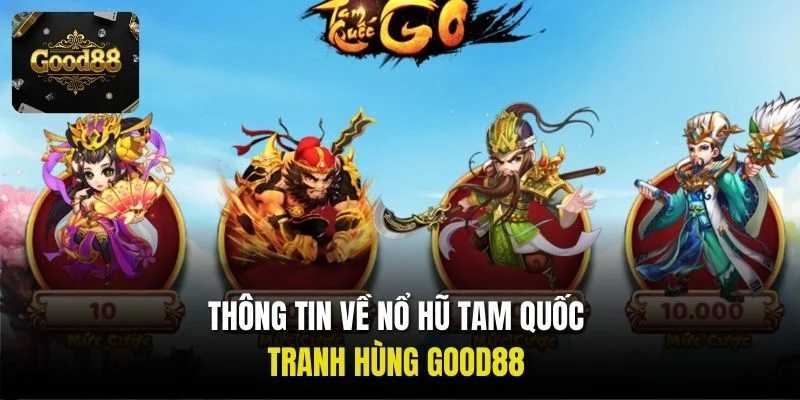 Thông tin về Nổ Hũ Tam Quốc Tranh Hùng Good88