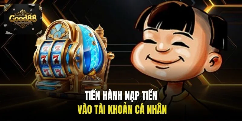 Tiến hành nạp tiền vào tài khoản cá nhân