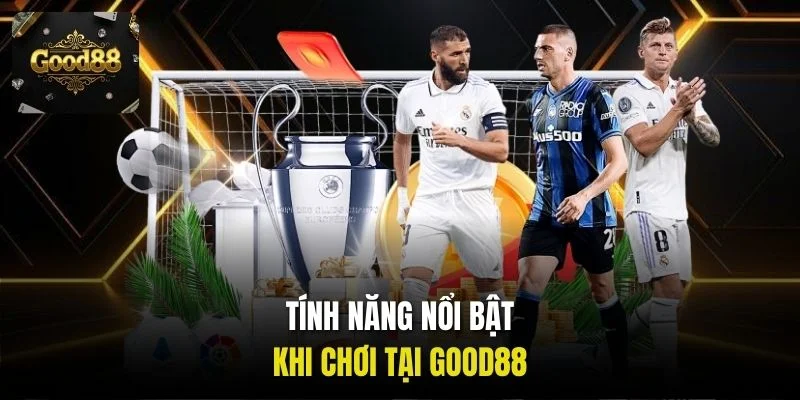 Tính năng nổi bật khi chơi tại Good88